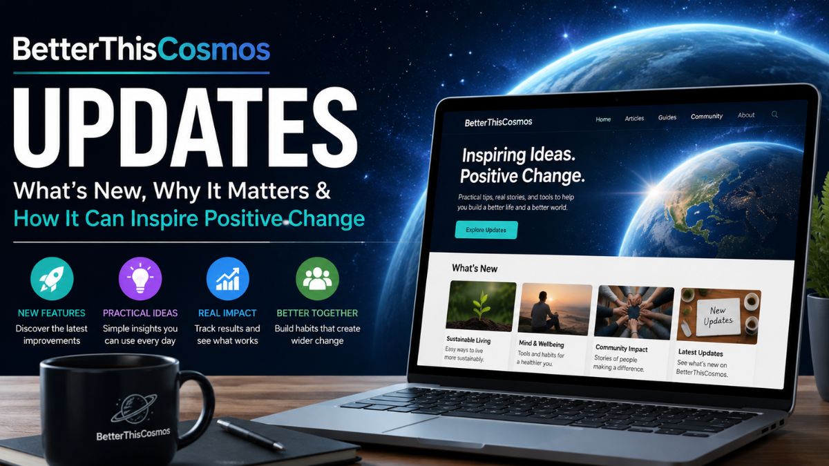 BetterThisCosmos Updates: What’s New & Why It Matters